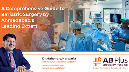 A Comprehensive Guide to Bariatric Surgery by Ahmedabad's Leading Expert