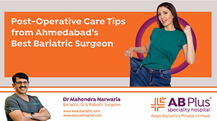 Post-Operative Care Tips  from Ahmedabad’s Best Bariatric Surgeon