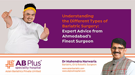 Understanding the Different Types of Bariatric Surgery: Expert Advice from Ahmedabad’s Finest Surgeon