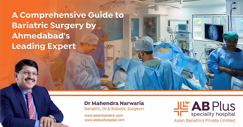 A Comprehensive Guide to Bariatric Surgery by Ahmedabad's Leading Expert