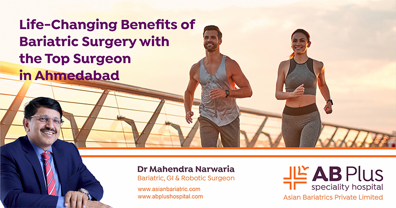 Life-Changing Benefits of Bariatric Surgery with the Top Surgeon in Ahmedabad