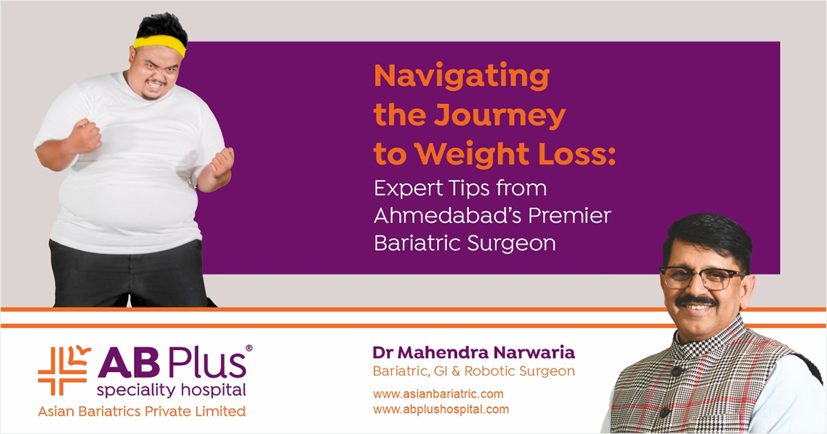 Navigating the Journey to Weight Loss: Expert Tips from Ahmedabad’s Premier Bariatric Surgeon