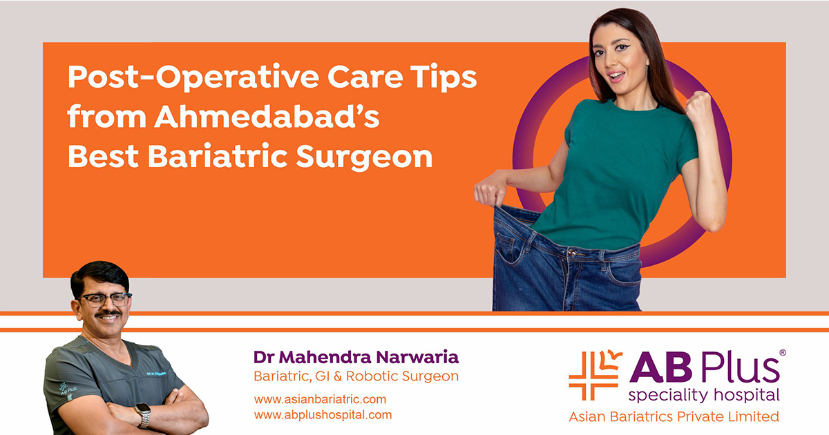 Post-Operative Care Tips  from Ahmedabad’s Best Bariatric Surgeon